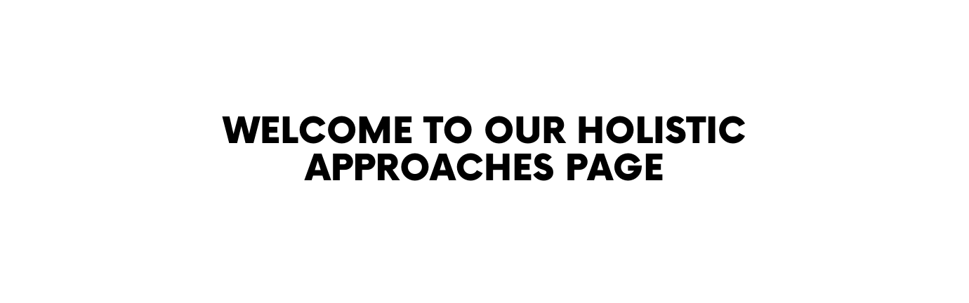 welcome to our holistic approaches page