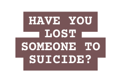 Have you lost someone to suicide